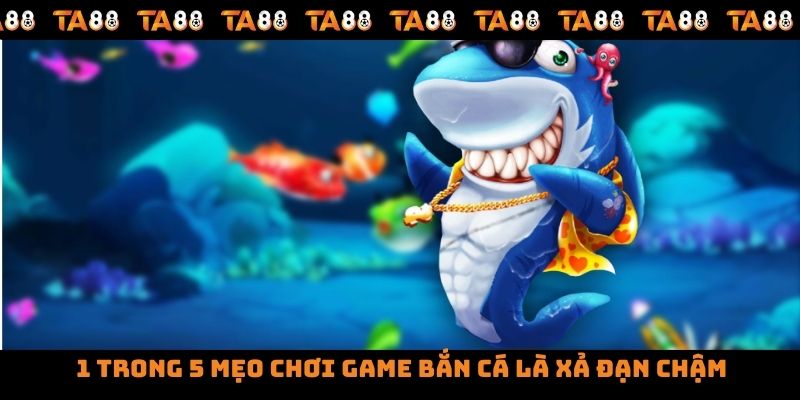 1 trong 5 mẹo chơi game bắn cá là xả đạn chậm