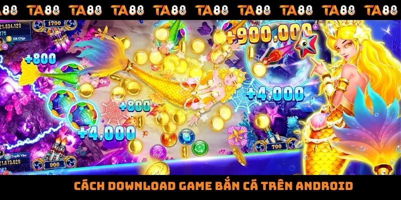 Cách download game bắn cá trên Android