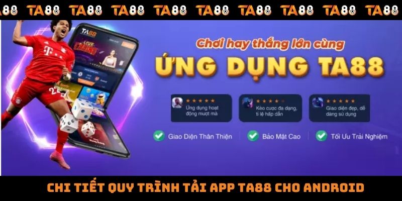 Chi tiết quy trình tải app TA88 cho android